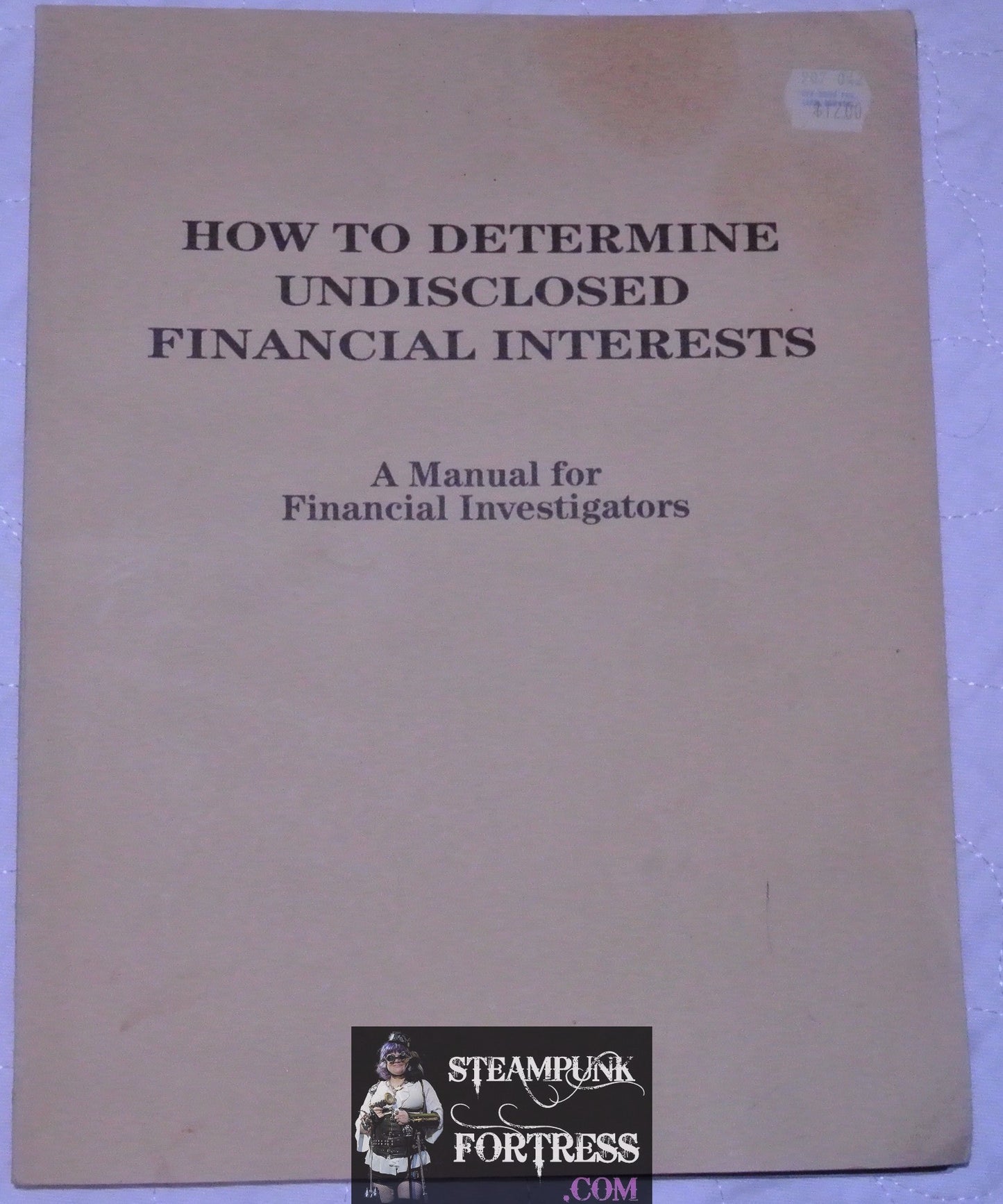 HOW TO DETERMINE UNDISCLOSED FINANCIAL INTERESTS A MANUAL FOR FINANCIAL INVESTIGATORS BOOK LOOMPANICS