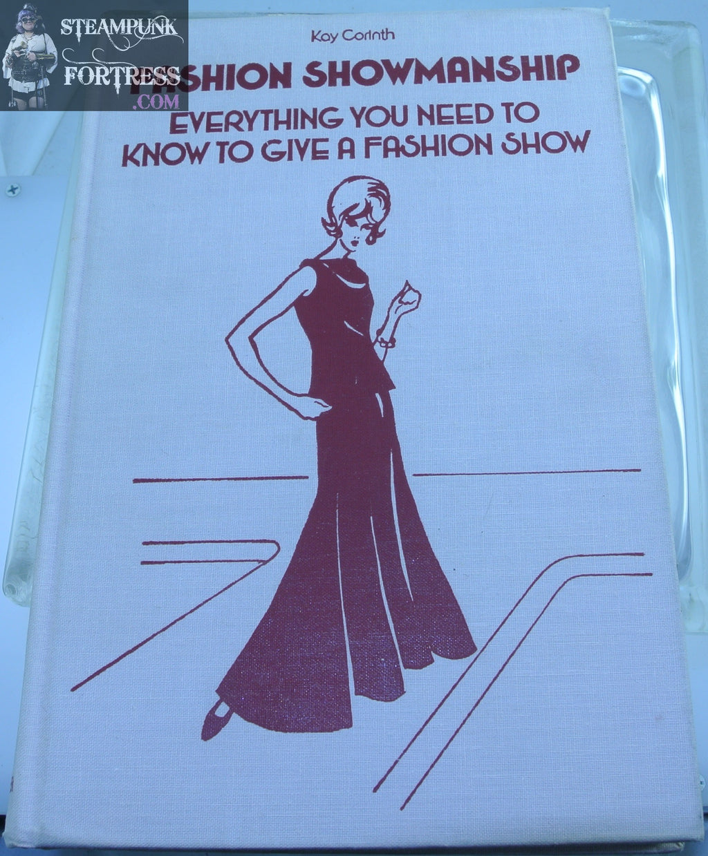 FASHION SHOWMANSHIP EVERYTHING YOU NEED TO KNOW TO GIVE A FASHION SHOW KAY CORINTH HARDCOVER BOOK 1984 VERY GOOD