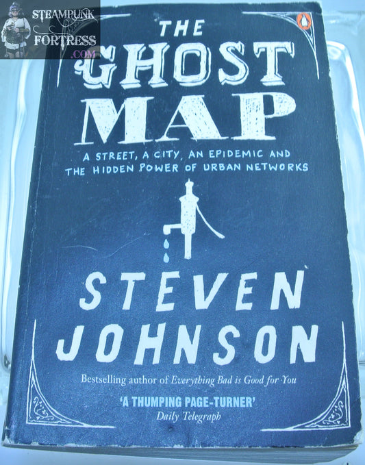 THE GHOST MAP STEVEN JOHNSON BOOK STREET CITY EPIDEMIC THE HIDDEN POWER OF URBAN NETWORKS