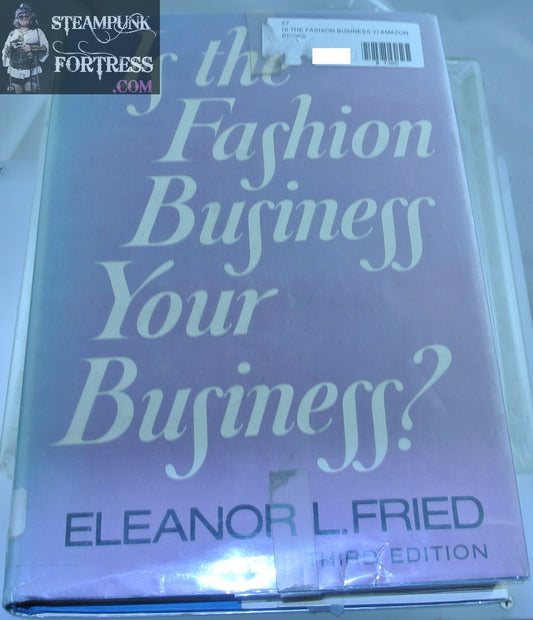 IS THE FASHION BUSINESS YOUR BUSINESS? BOOK ELEANOR FRIED 3RD ED HARDCOVER DUST JACKET EX LIBRARY ACCEPTABLE
